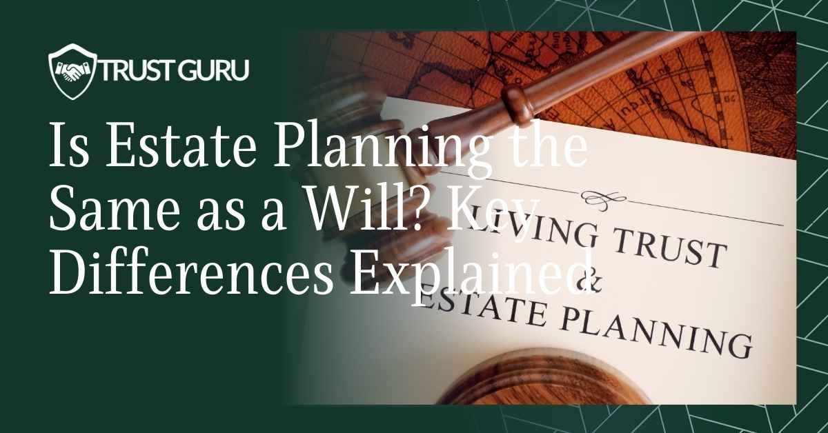 Is Estate Planning the Same as a Will