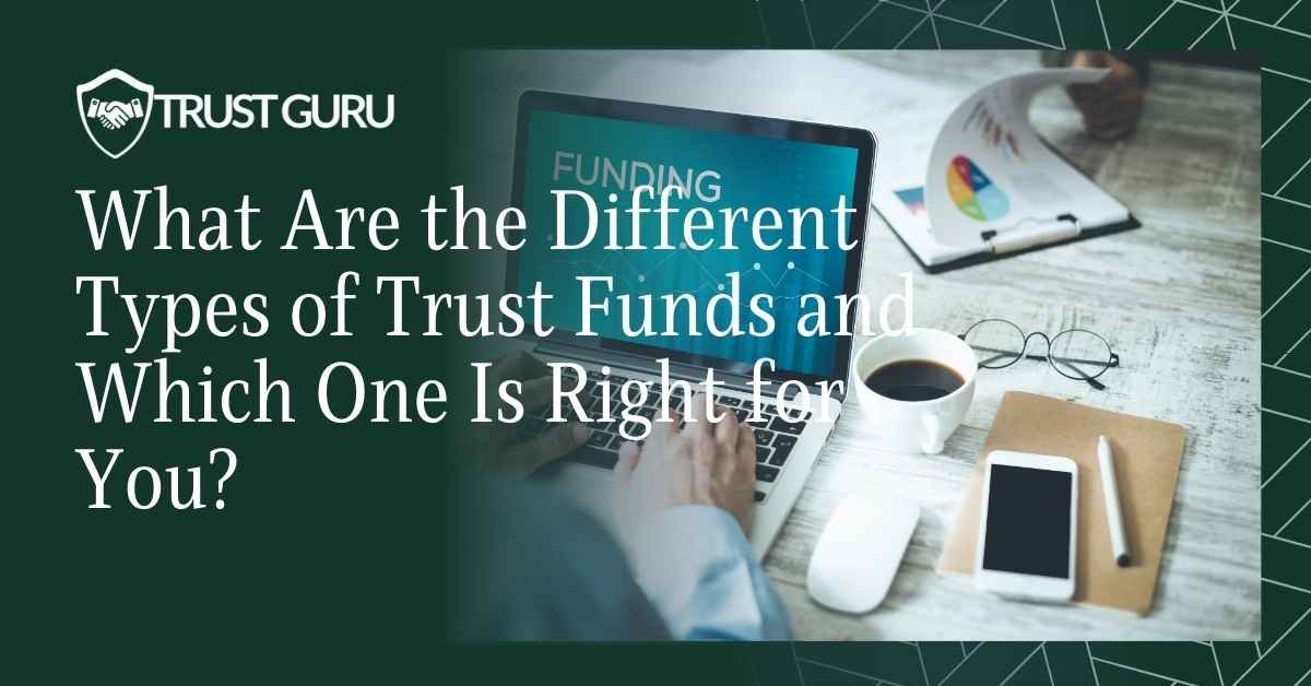 What Are the Different Types of Trust Funds