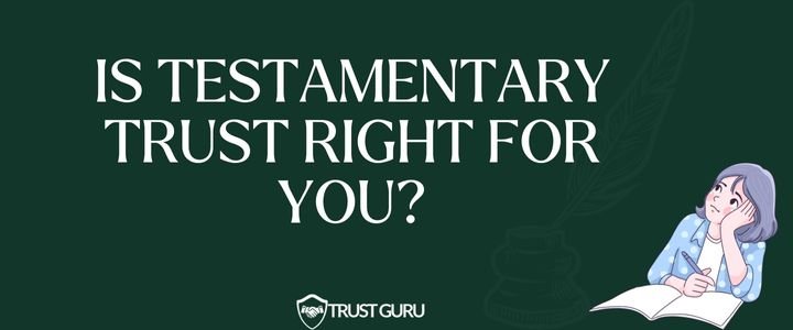 Is a Testamentary Trust Right for You?